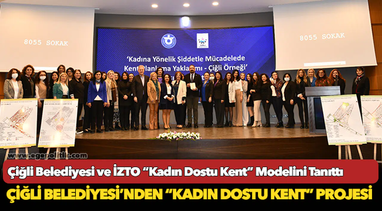 Çiğli Belediyesi ve İZTO “Kadın Dostu Kent” Modelini Tanıttı