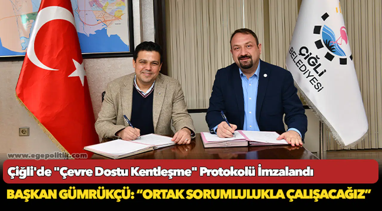 Çiğli'de "Çevre Dostu Kentleşme" Protokolü İmzalandı
