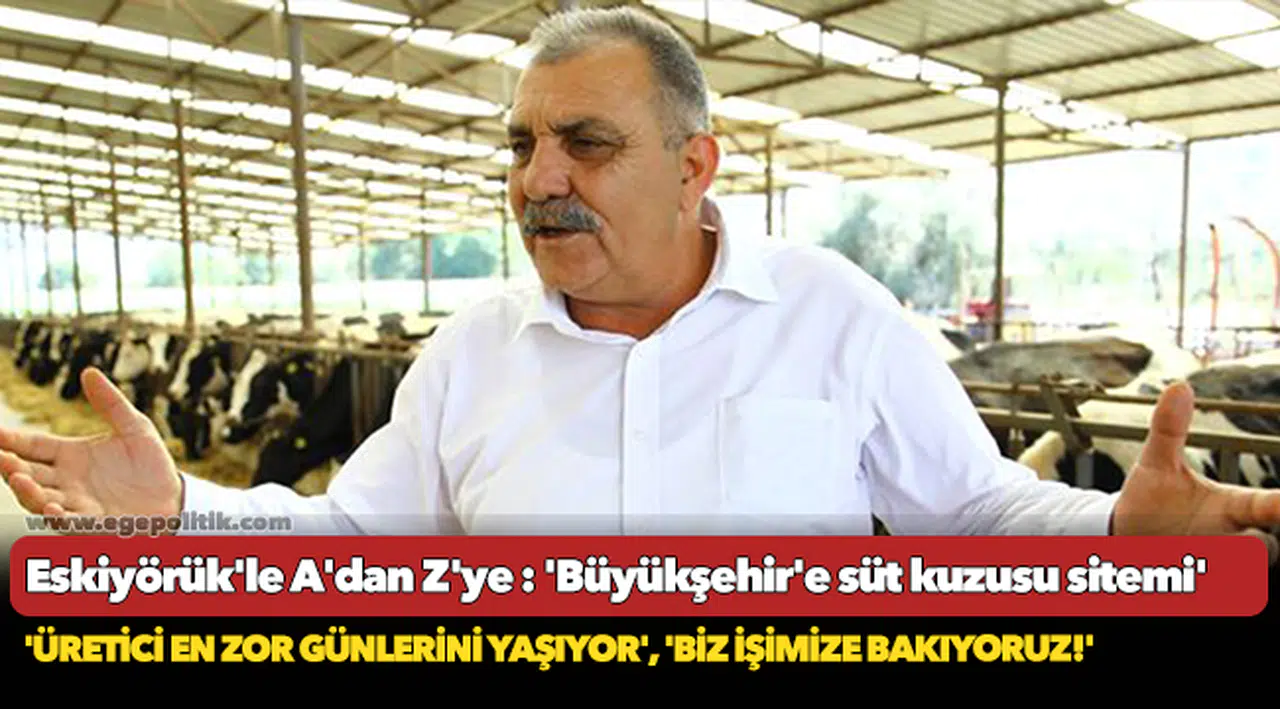 Eskiyörük'le A'dan Z'ye : 'Büyükşehir'e süt kuzusu sitemi' 'Üretici en zor günlerini yaşıyor', 'Biz işimize bakıyoruz!'