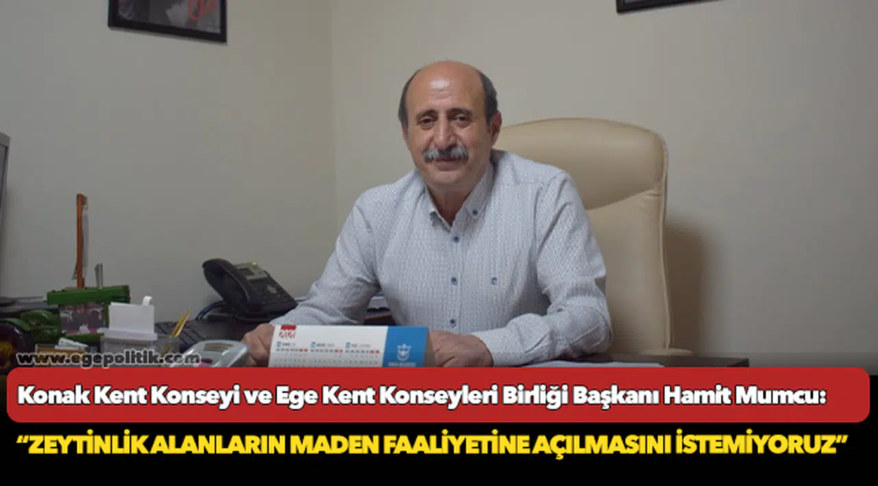 Hamit Mumcu. "Zeytinlik alanların maden faaliyetine açılmasını istemiyoruz"
