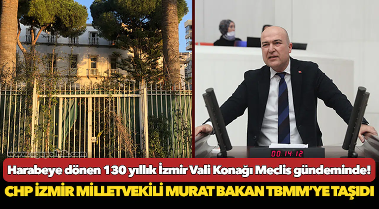Harabeye dönen 130 yıllık İzmir Vali Konağı Meclis gündeminde!