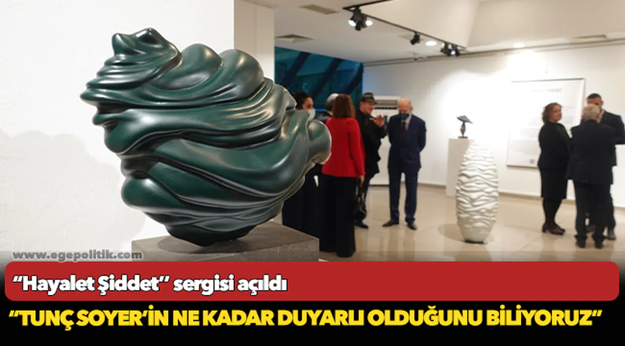 “Hayalet Şiddet’’ sergisi açıldı