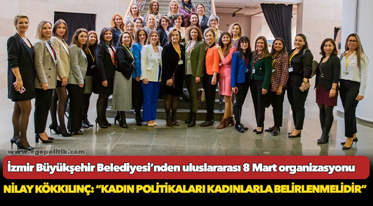 İzmir Büyükşehir Belediyesi’nden uluslararası 8 Mart organizasyonu