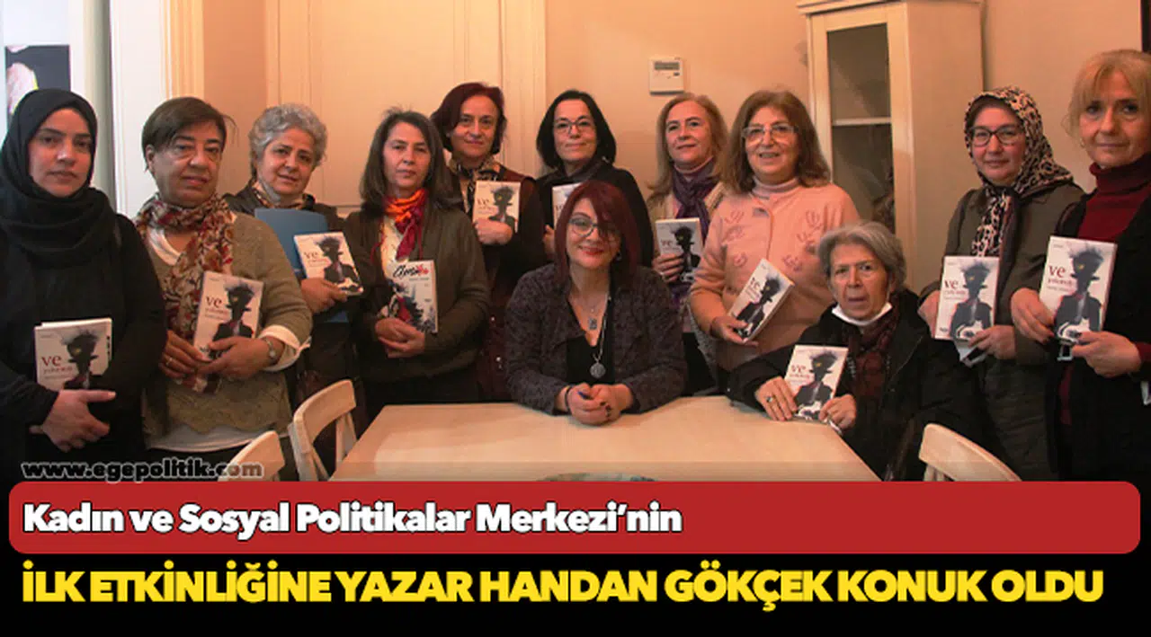 Kadın ve Sosyal Politikalar Merkezi’nin  ilk etkinliğine Yazar Handan Gökçek konuk oldu