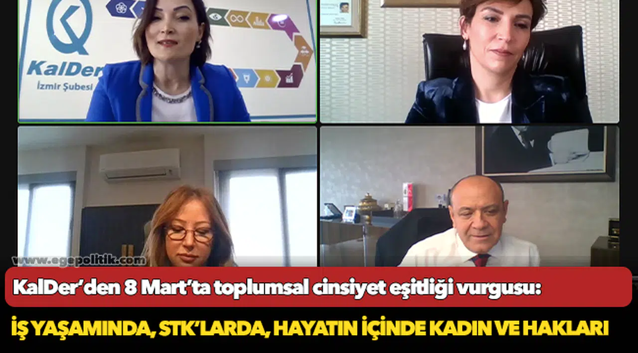 KalDer’den 8 Mart’ta toplumsal cinsiyet eşitliği vurgusu:     İş yaşamında, STK’larda, hayatın içinde kadın ve hakları