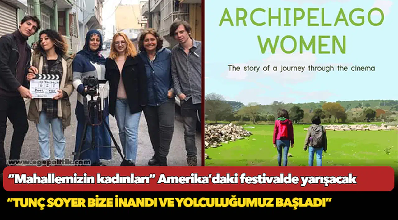 “Mahallemizin kadınları” Amerika’daki festivalde yarışacak