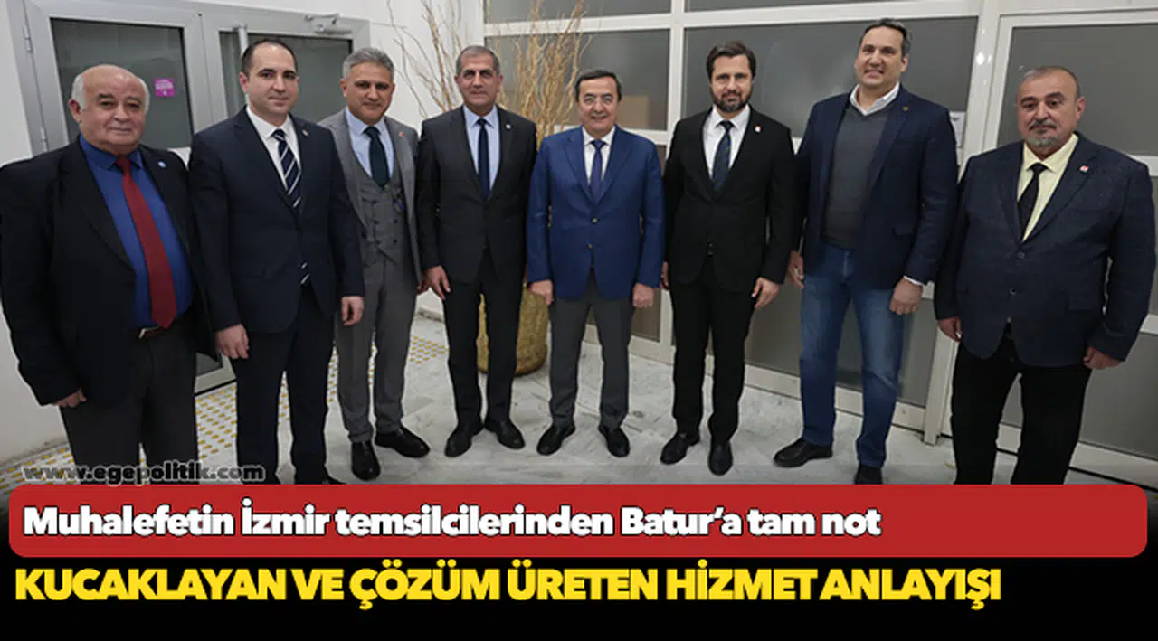 Muhalefetin İzmir temsilcilerinden  Batur’a tam not