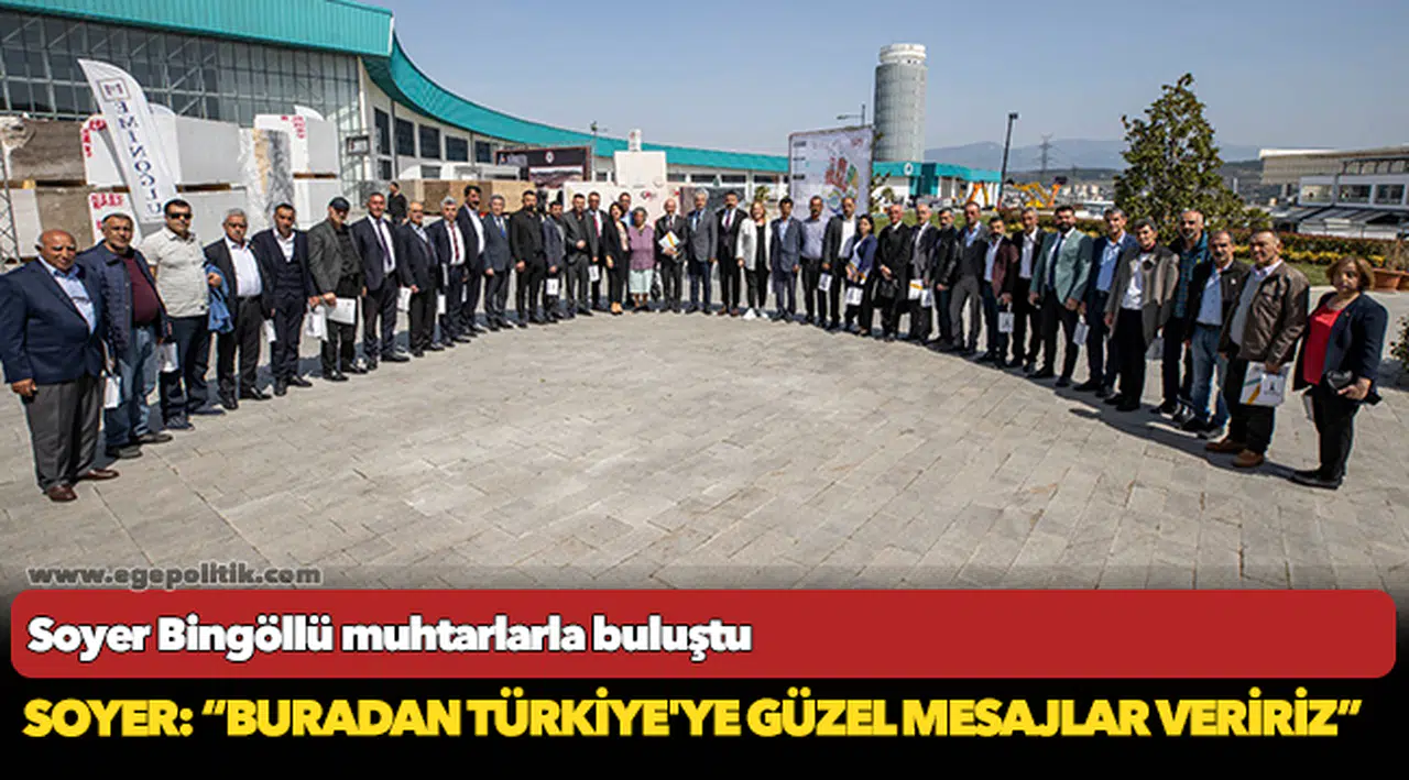 Soyer Bingöllü muhtarlarla buluştu