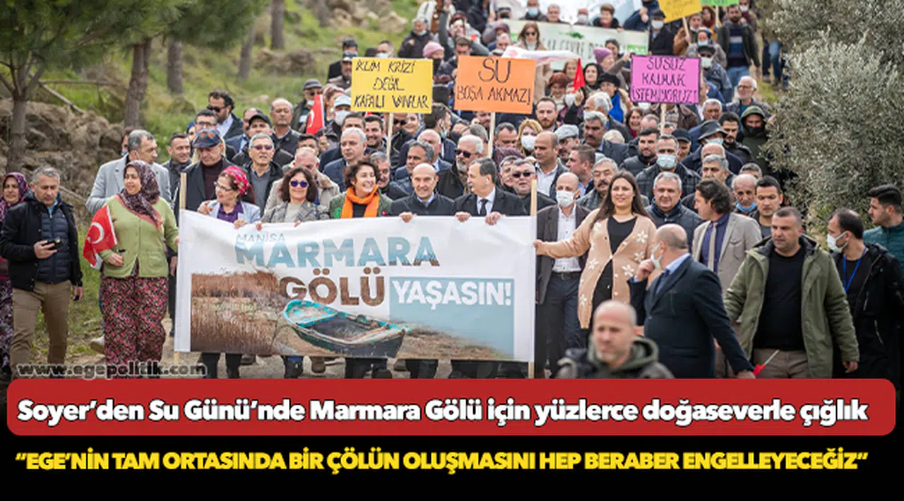 Soyer’den Su Günü’nde Marmara Gölü için yüzlerce doğaseverle çığlık “Ege’nin tam ortasında bir çölün oluşmasını hep beraber engelleyeceğiz”