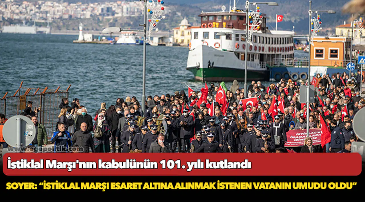 Soyer: “İstiklal Marşı esaret altına alınmak istenen vatanın umudu oldu”