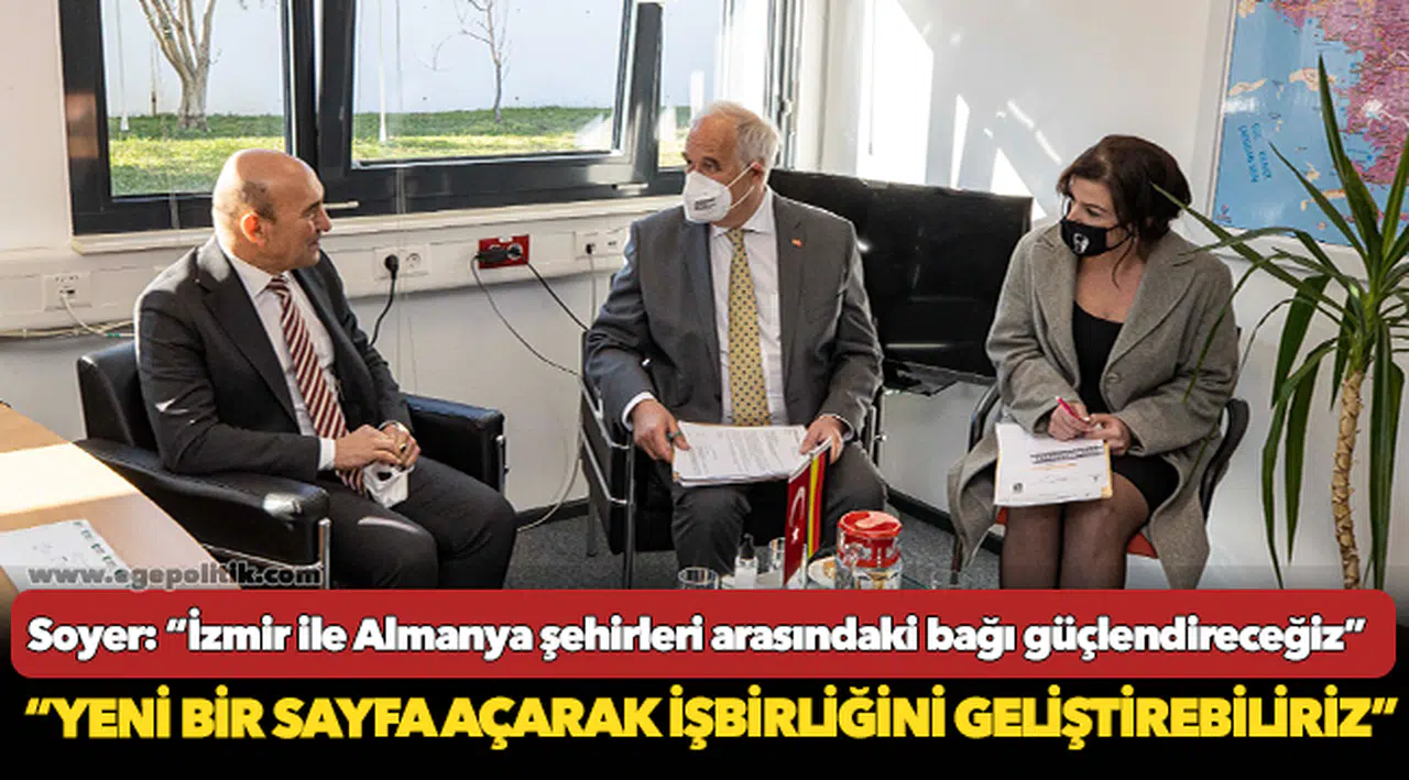 Soyer: “İzmir ile Almanya şehirleri arasındaki bağı güçlendireceğiz”