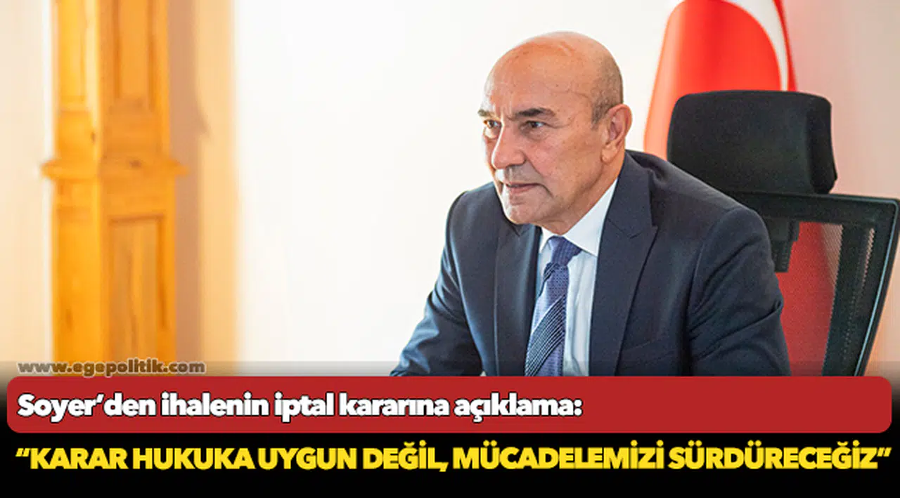Soyer, “Karar hukuka uygun değil, mücadelemizi sürdüreceğiz”