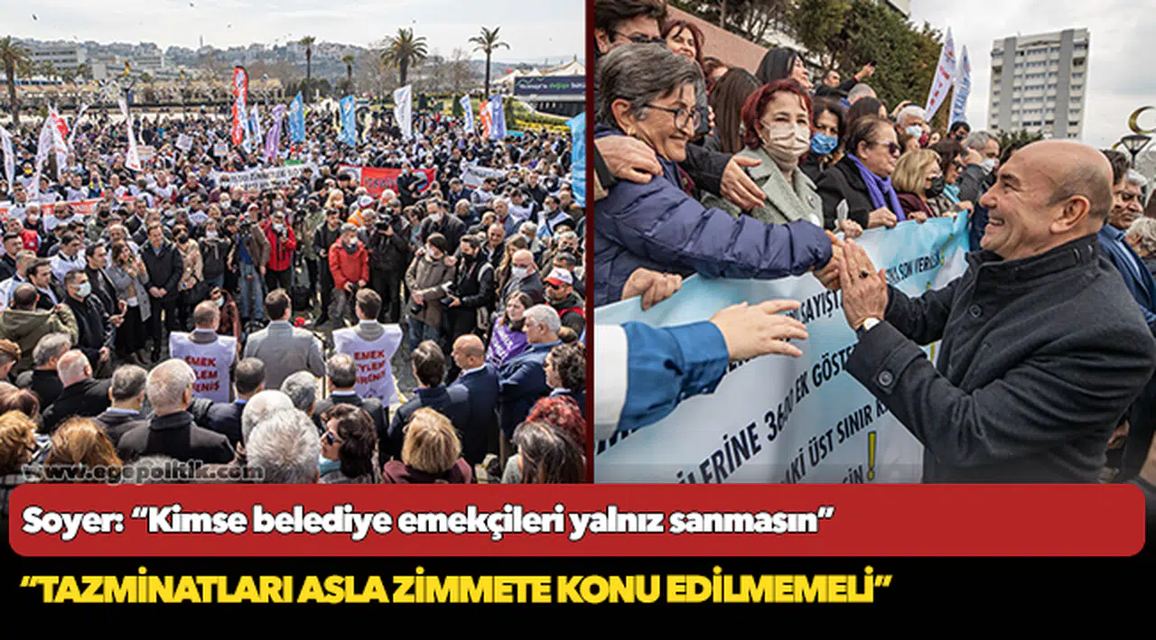 Soyer: “Kimse belediye emekçileri yalnız sanmasın”