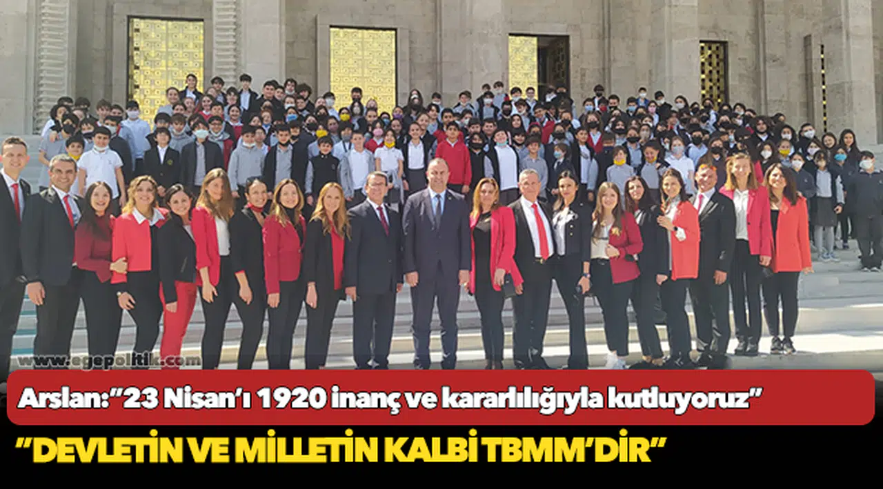 Arslan:”23 Nisan’ı 1920 inanç ve kararlılığıyla kutluyoruz”
