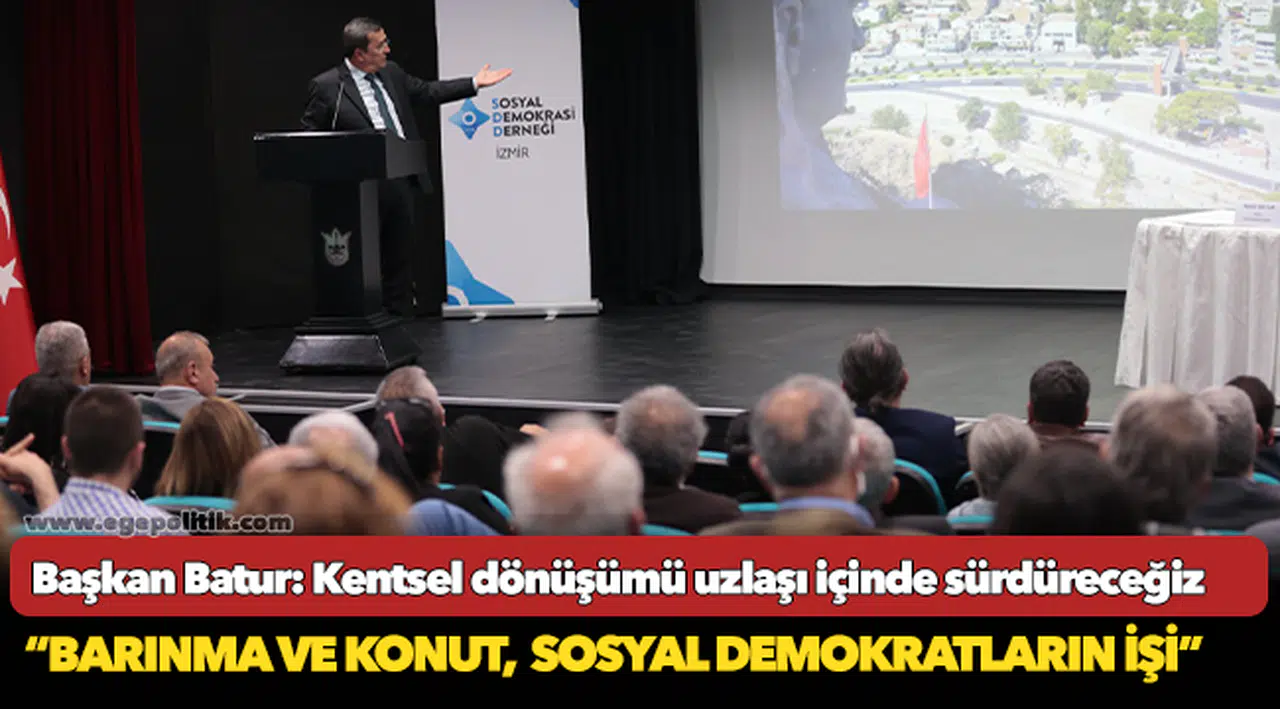Başkan Batur: Kentsel dönüşümü uzlaşı içinde sürdüreceğiz