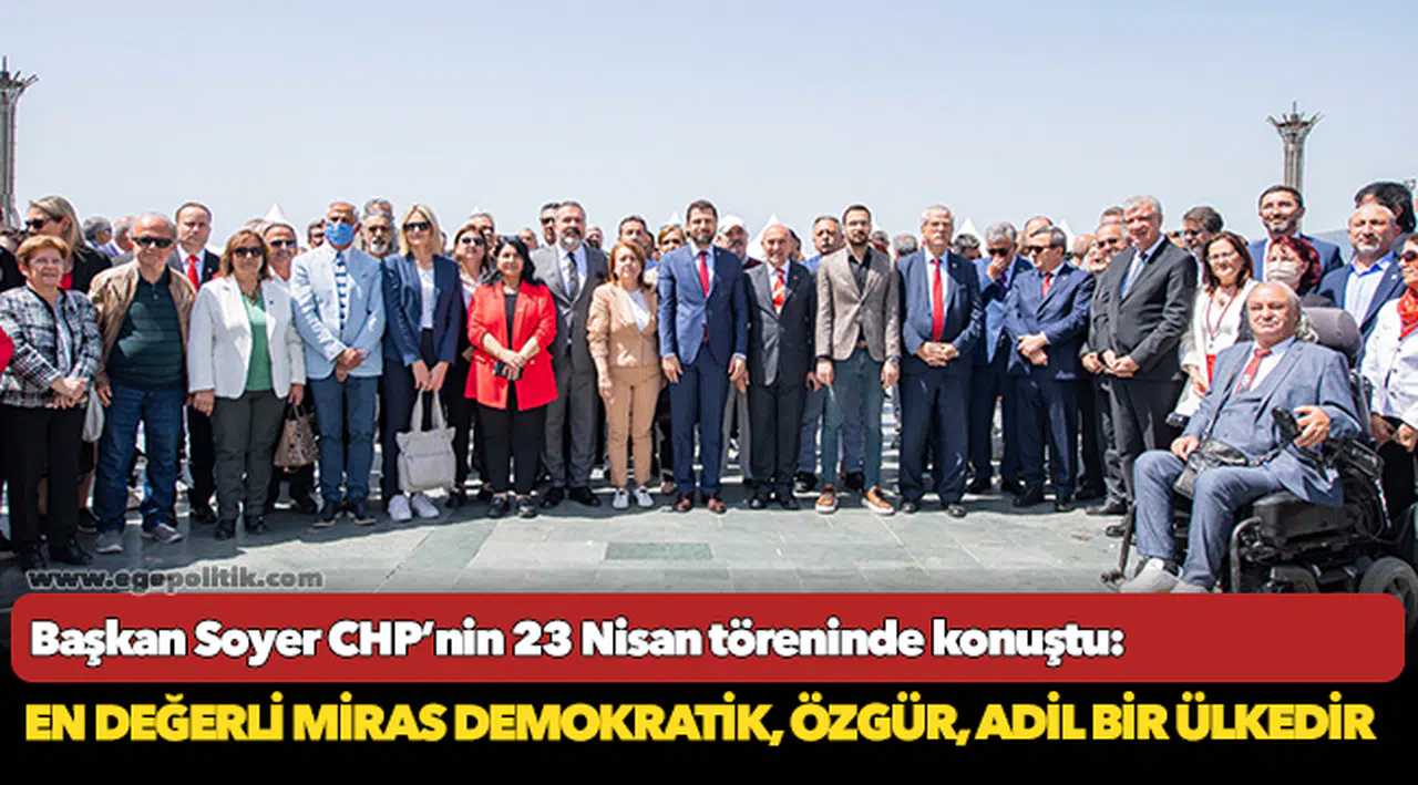 Başkan Soyer CHP’nin 23 Nisan töreninde konuştu: En değerli miras demokratik, özgür, adil bir ülkedir