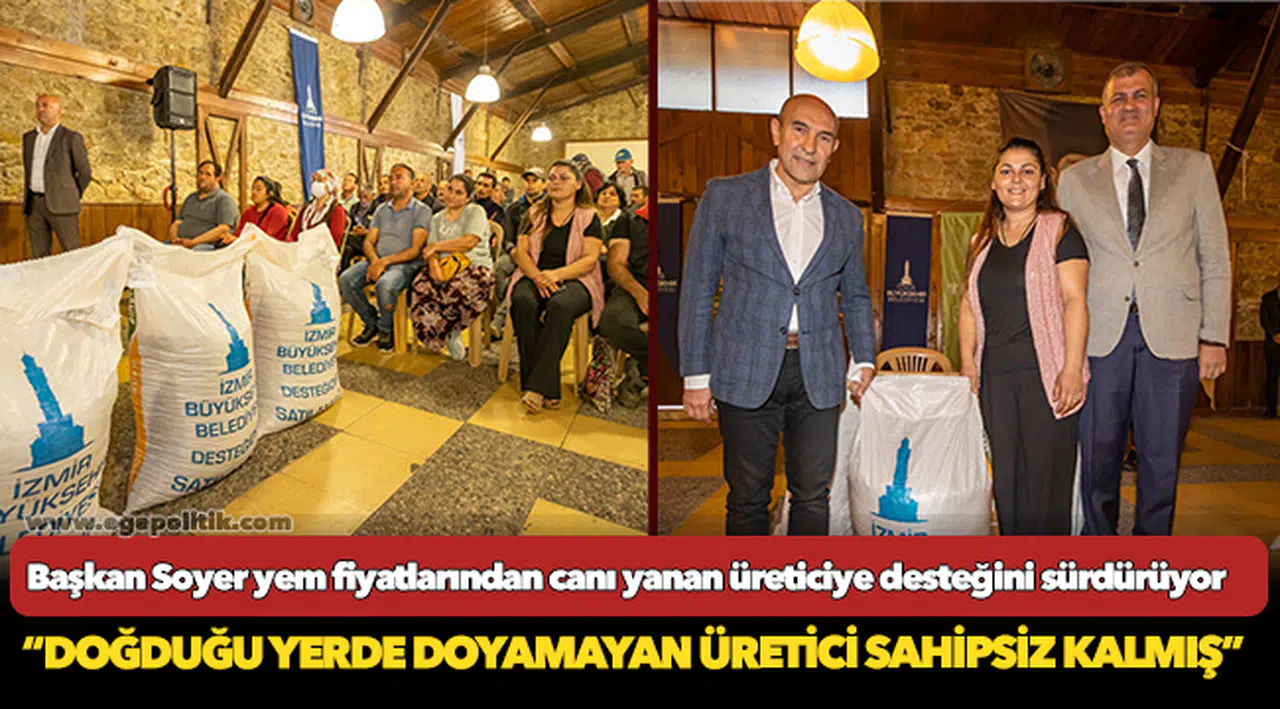 Başkan Soyer yem fiyatlarından canı yanan üreticiye desteğini sürdürüyor