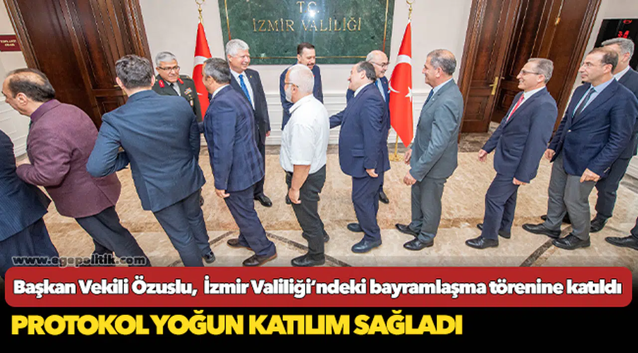Başkan Vekili Özuslu,  İzmir Valiliği’ndeki bayramlaşma törenine katıldı