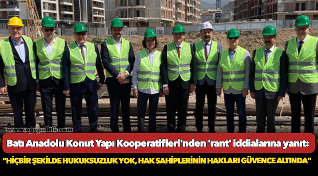 Batı Anadolu Konut Yapı Kooperatifleri'nden 'rant' iddialarına yanıt: "Hiçbir şekilde hukuksuzluk yok, hak sahiplerinin hakları güvence altında"