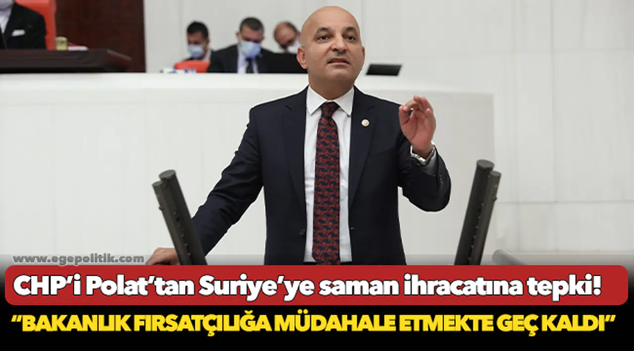 CHP’i Polat’tan Suriye’ye saman ihracatına tepki!
