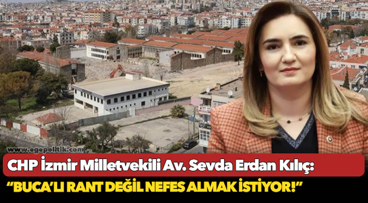 CHP İzmir Milletvekili Av. Sevda Erdan Kılıç: “Buca’lı rant değil nefes almak istiyor!”
