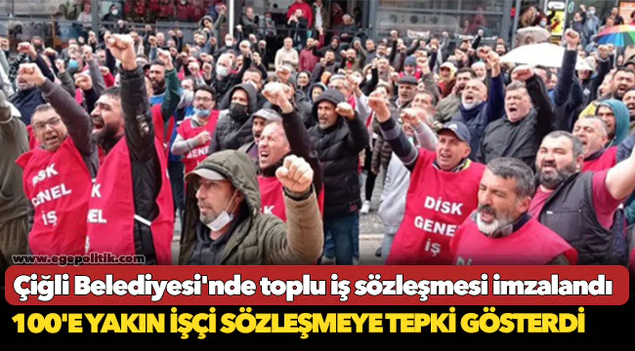 Çiğli Belediyesi'nde toplu iş sözleşmesi imzalandı... 100'e yakın işçi sözleşmeye tepki gösterdi