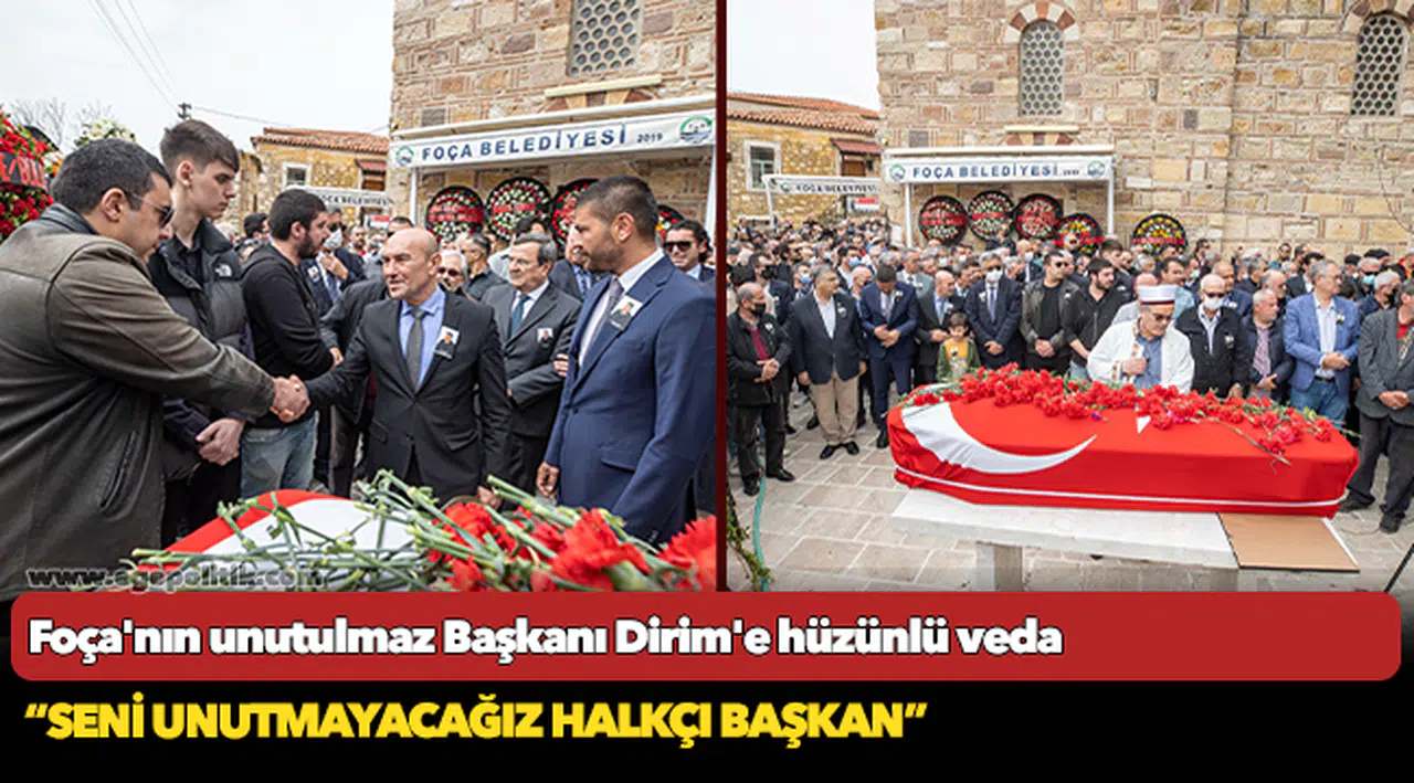 Foça'nın unutulmaz Başkanı Dirim'e hüzünlü veda