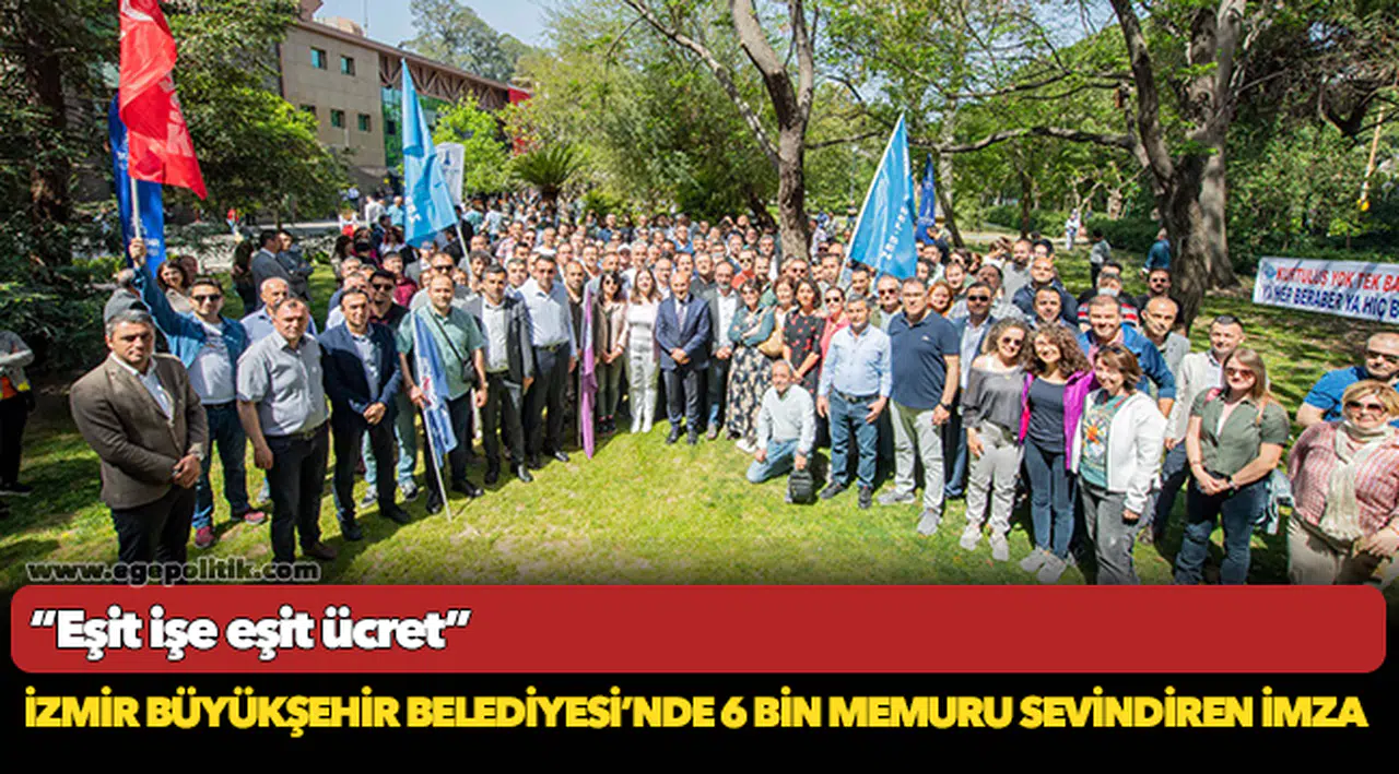 İzmir Büyükşehir Belediyesi’nde 6 bin memuru sevindiren imza