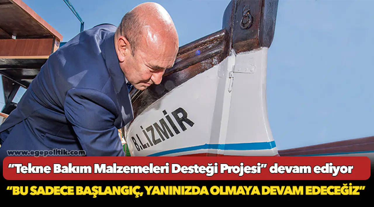 İzmir Büyükşehir Belediyesi'nin Türkiye'ye örnek “Tekne Bakım Malzemeleri Desteği Projesi” devam ediyor