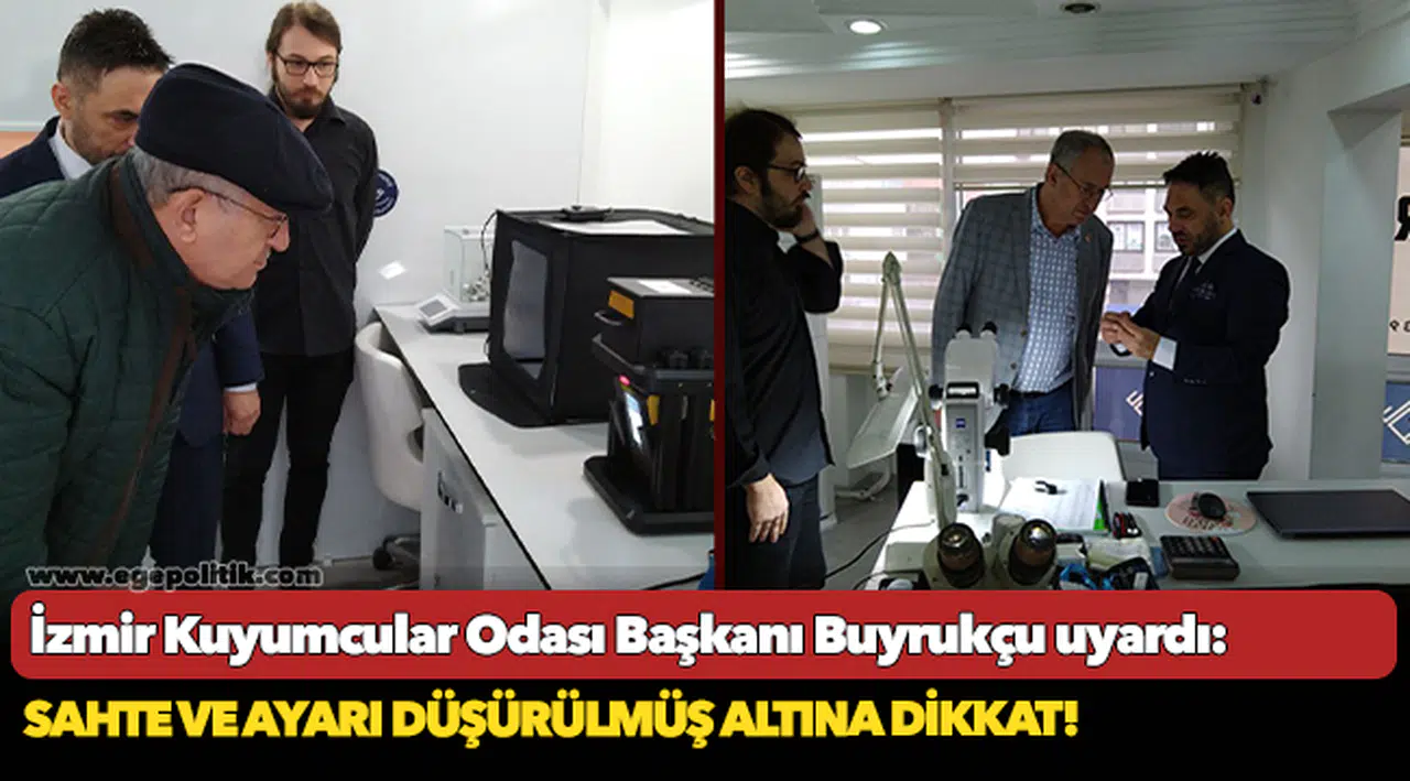 İzmir Kuyumcular Odası Başkanı Buyrukçu uyardı:  Sahte ve ayarı düşürülmüş altına dikkat!