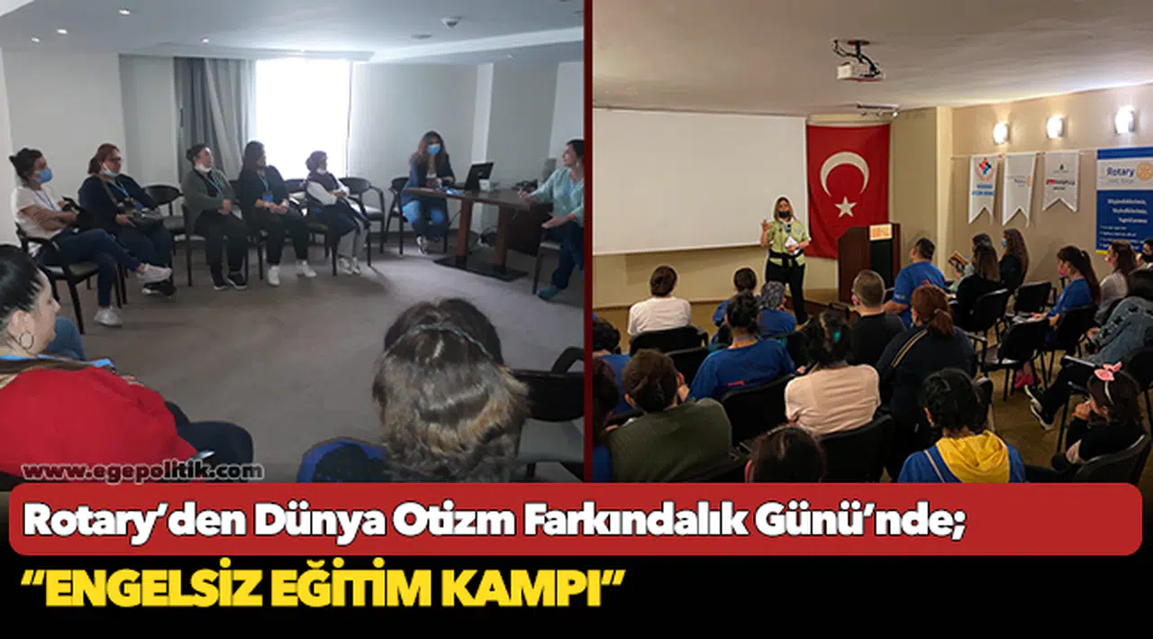 Rotary'den Dünya Otizm Farkındalık Günü'nde "Engelsiz Eğitim Kampı"