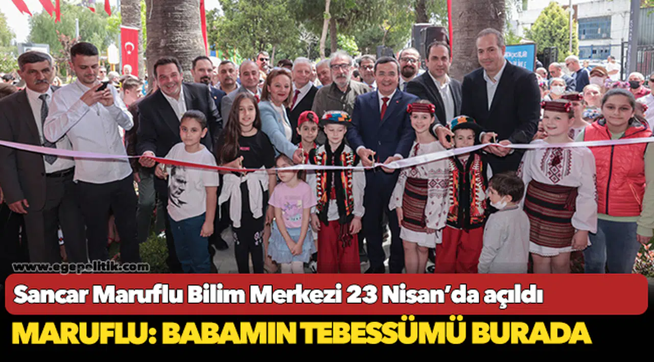 Sancar Maruflu Bilim Merkezi 23 Nisan’da açıldı