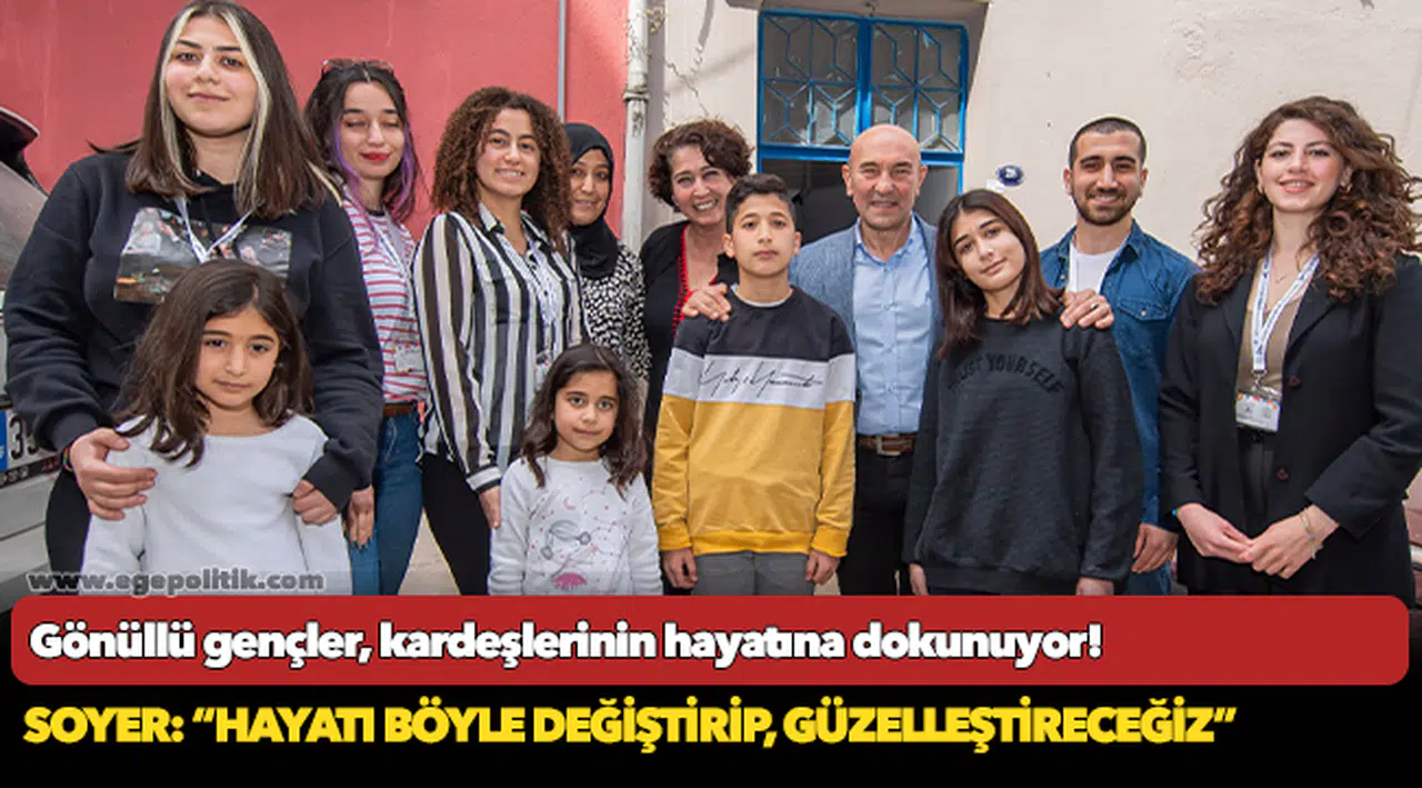 Soyer: “Hayatı böyle değiştirip, güzelleştireceğiz”