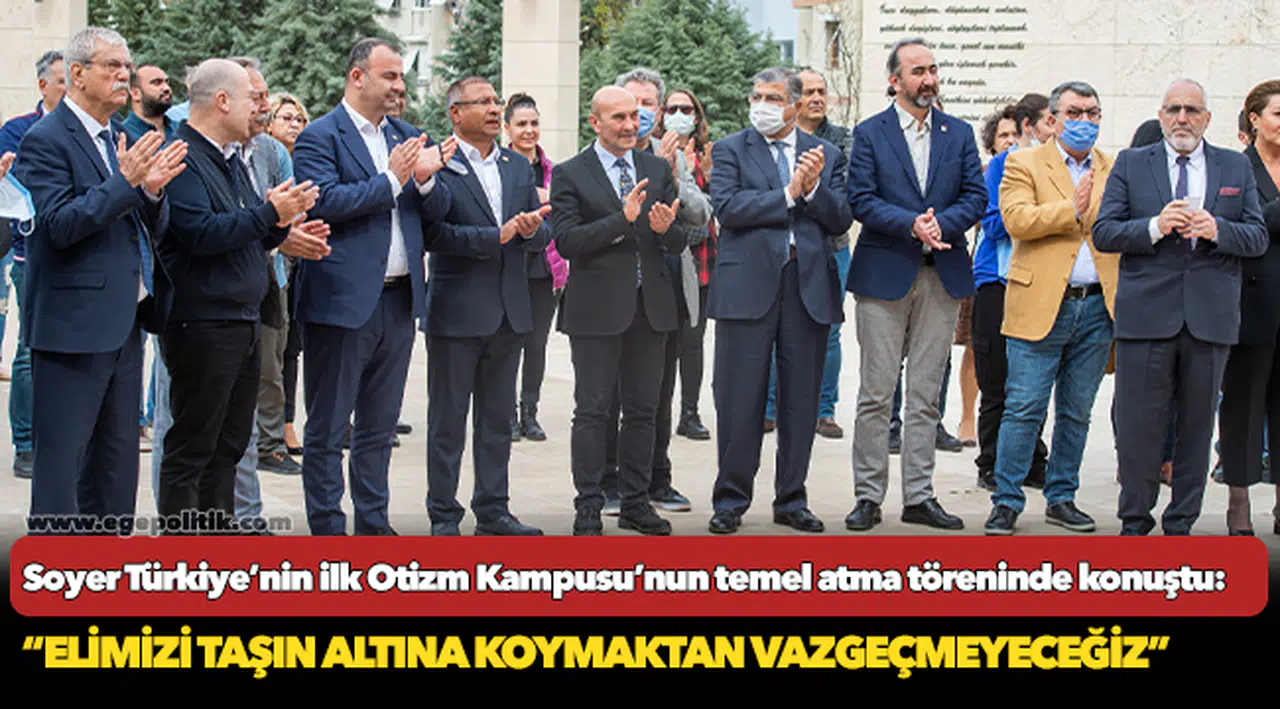 Soyer Türkiye’nin ilk Otizm Kampusu’nun temel atma töreninde konuştu: “Elimizi taşın altına koymaktan vazgeçmeyeceğiz”