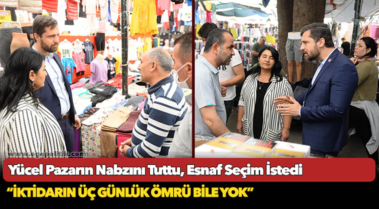 Yücel Pazarın Nabzını Tuttu, Esnaf Seçim İstedi
