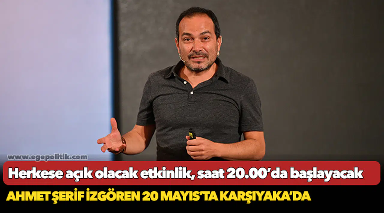 Ahmet Şerif İzgören 20 Mayıs’ta Karşıyaka’da