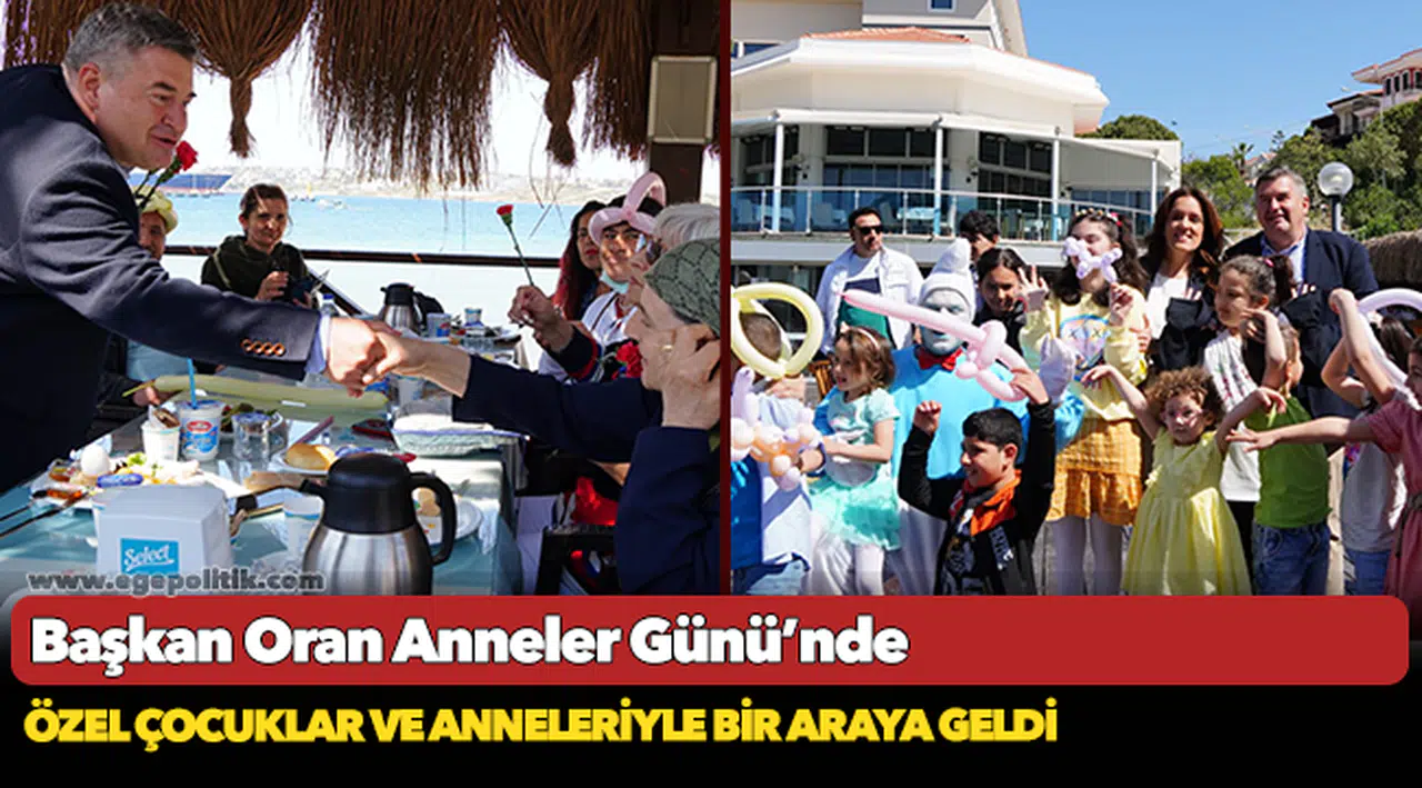 Başkan Oran Anneler Günü’nde   özel çocuklar ve anneleriyle bir araya geldi