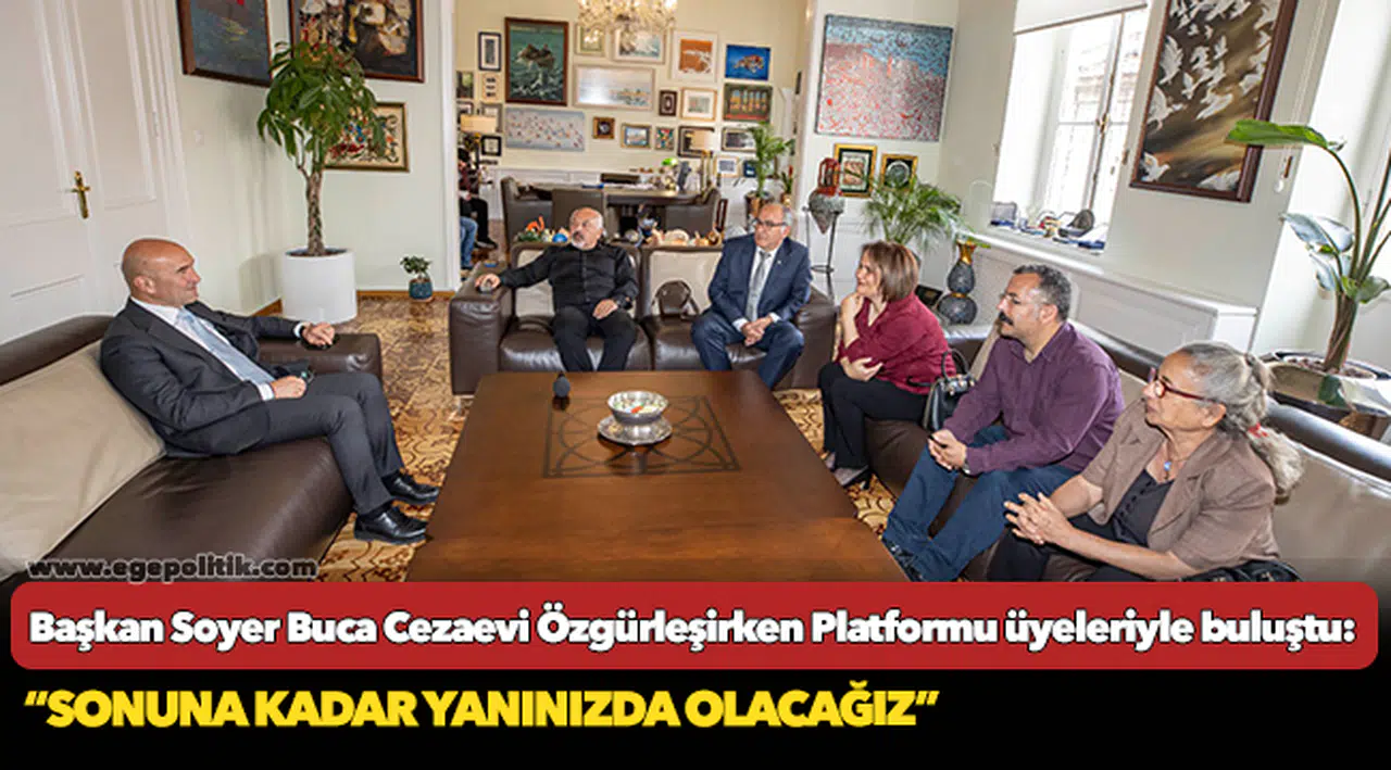 Başkan Soyer Buca Cezaevi Özgürleşirken Platformu üyeleriyle buluştu