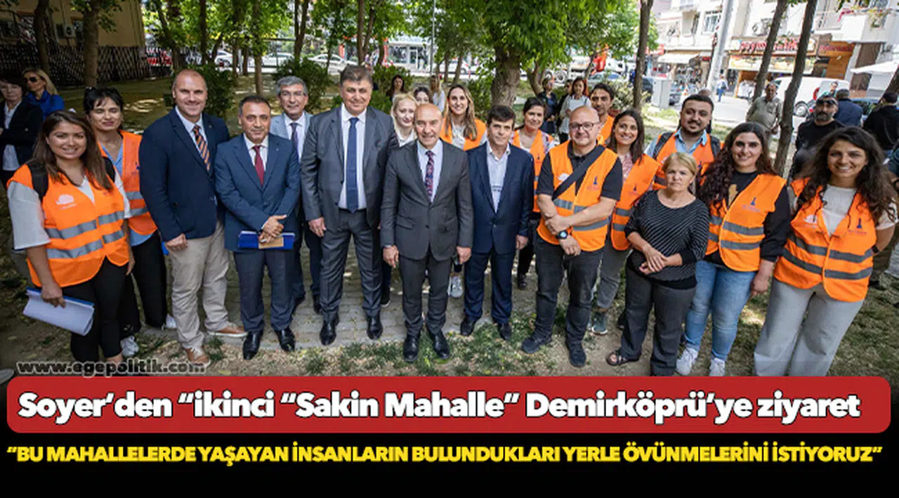 Başkan Soyer’den “Cittaslow Metropol” kapsamındaki ikinci “Sakin Mahalle” Demirköprü’ye ziyaret