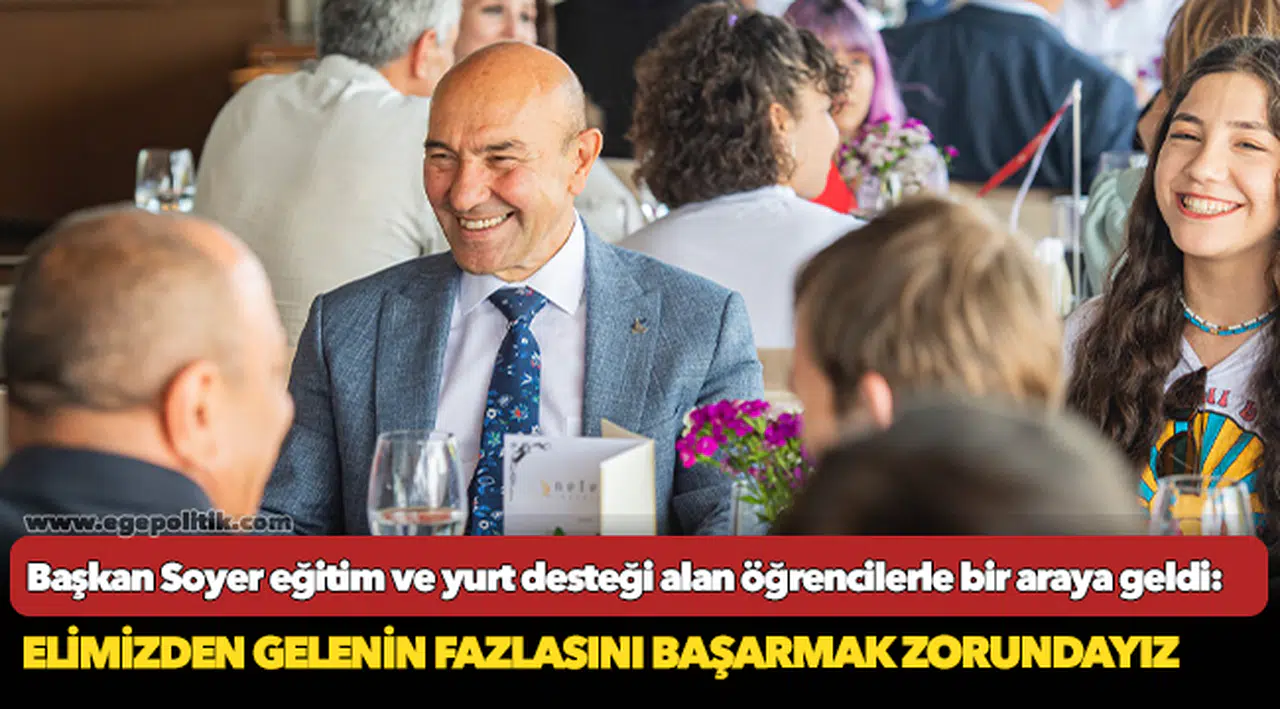Başkan Soyer eğitim ve yurt desteği alan öğrencilerle bir araya geldi