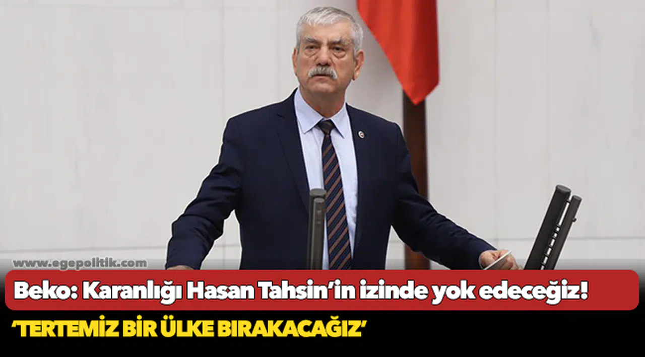 Beko: Karanlığı Hasan Tahsin’in izinde yok edeceğiz!