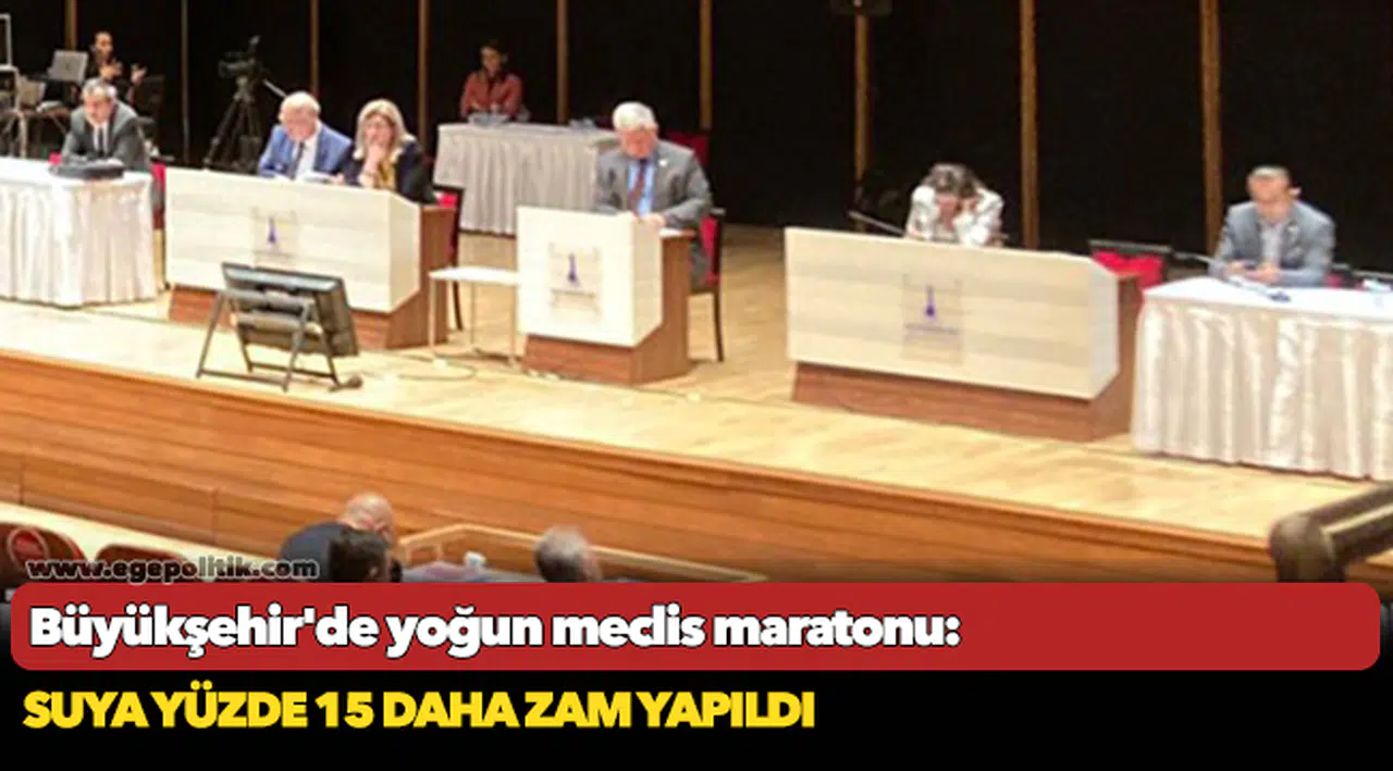 Büyükşehir'de yoğun meclis maratonu: Suya yüzde 15 daha zam yapıldı