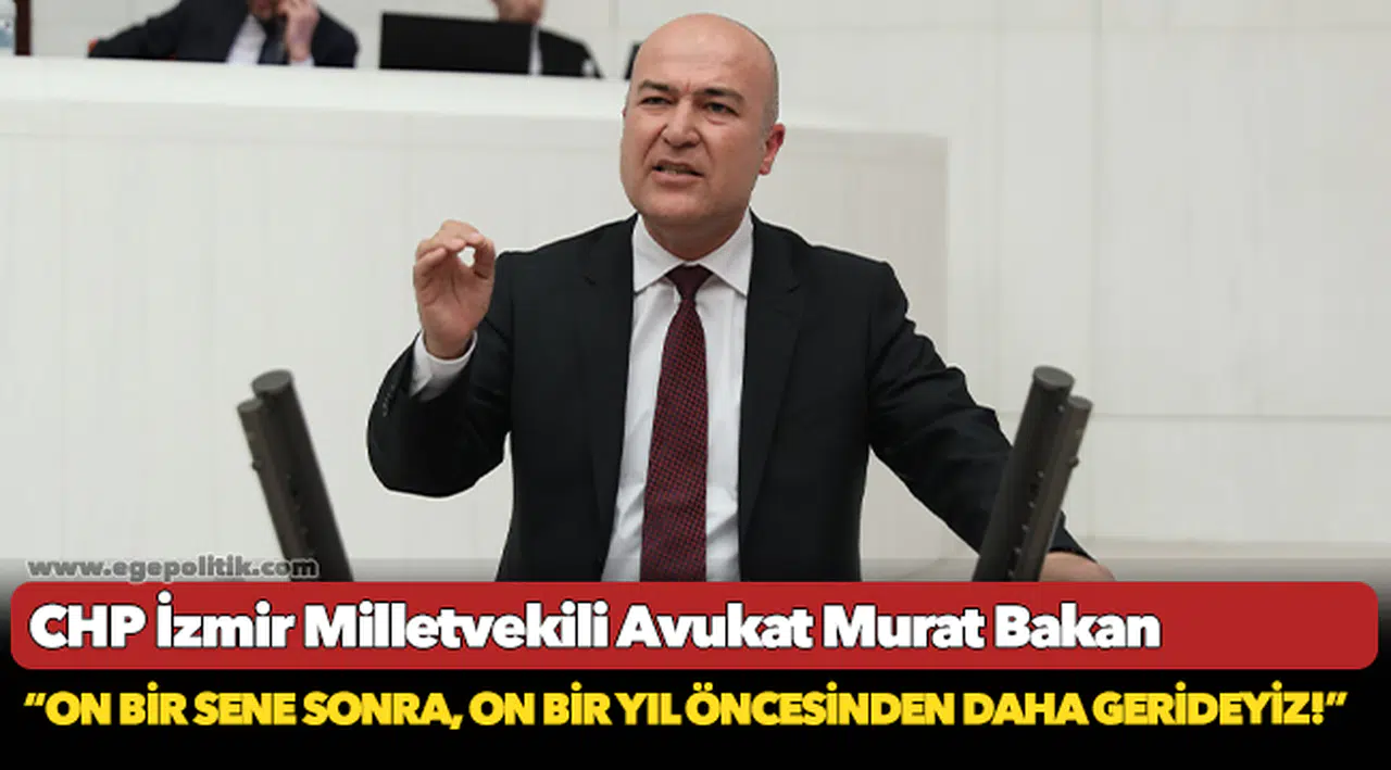 CHP’li Bakan: “On bir sene sonra, on bir yıl öncesinden daha gerideyiz!”