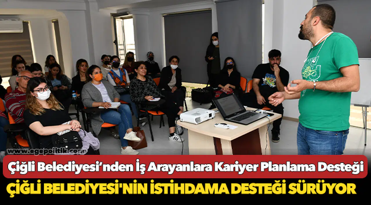 Çiğli Belediyesi’nden İş Arayanlara Kariyer Planlama Desteği
