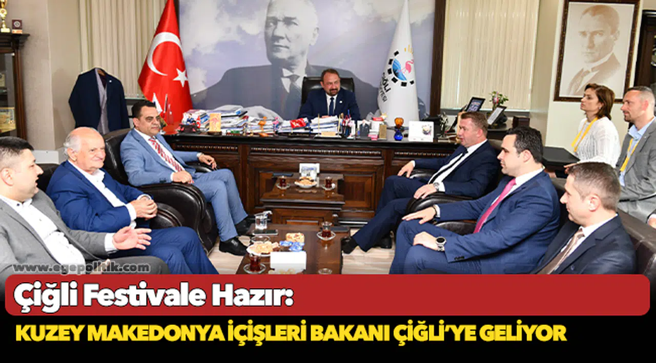 Çiğli Festivale Hazır: Kuzey Makedonya İçişleri Bakanı Çiğli’ye Geliyor