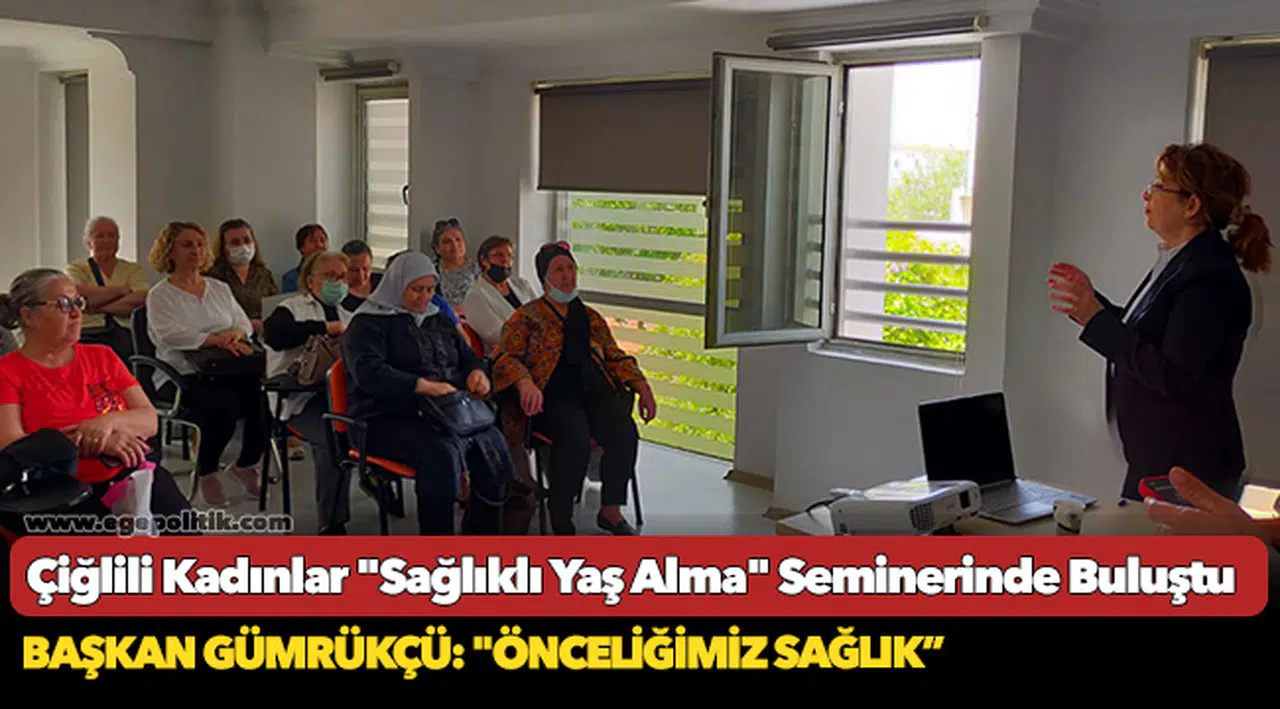 Çiğlili Kadınlar "Sağlıklı Yaş Alma" Seminerinde Buluştu