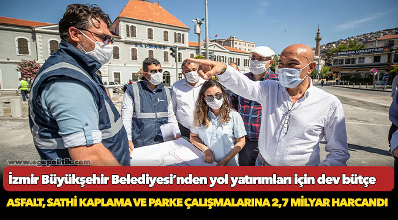 İzmir Büyükşehir Belediyesi’nden yol yatırımları için dev bütçe