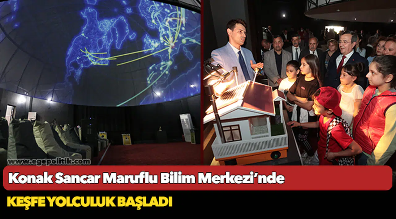 Konak Sancar Maruflu Bilim Merkezi’nde  Keşfe yolculuk başladı
