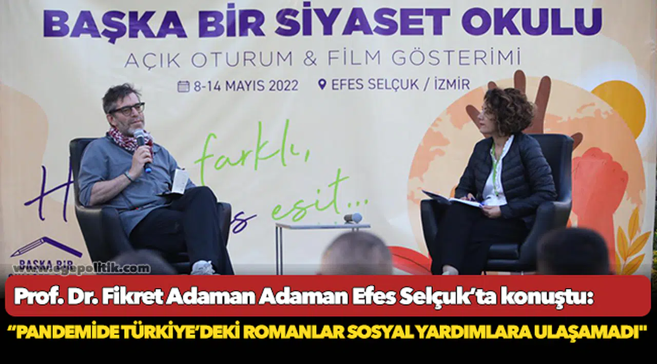 PROF. DR. FİKRET ADAMAN EFES SELÇUK’TA KONUŞTU: "PANDEMİDE TÜRKİYE’DEKİ ROMANLAR SOSYAL YARDIMLARA ULAŞAMADI"