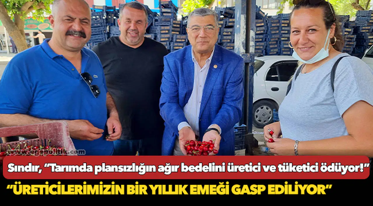 Sındır, “Tarımda plansızlığın ağır bedelini üretici ve tüketici ödüyor!”